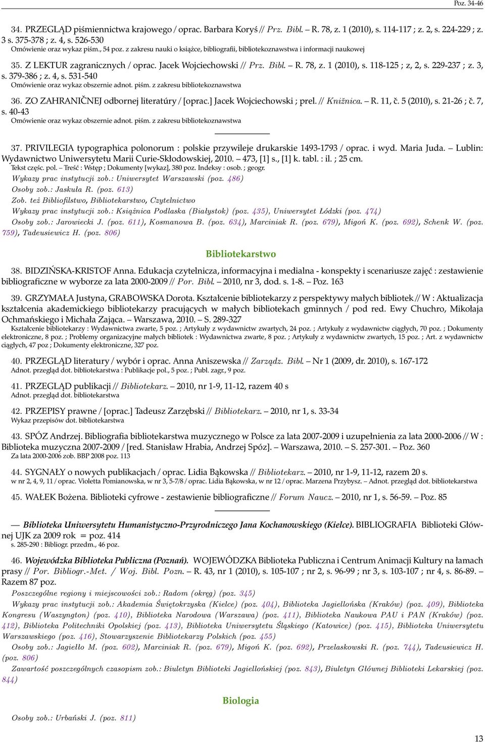 118-125 ; z, 2, s. 229-237 ; z. 3, s. 379-386 ; z. 4, s. 531-540 Omówienie oraz wykaz obszernie adnot. piśm. z zakresu bibliotekoznawstwa 36. ZO ZAHRANIČNEJ odbornej literatúry / [oprac.