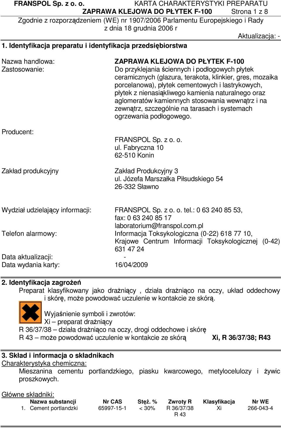 klinkier, gres, mozaika porcelanowa), płytek cementowych i lastrykowych, płytek z nienasiąkliwego kamienia naturalnego oraz aglomeratów kamiennych stosowania wewnątrz i na zewnątrz, szczególnie na