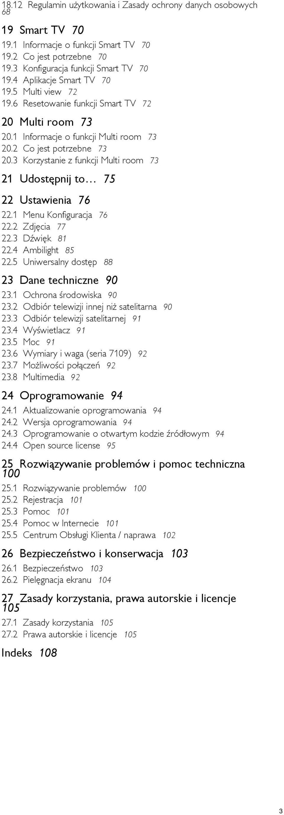 1 Informacje o funkcji Multi room 73 20.2 Co jest potrzebne 73 20.3 Korzystanie z funkcji Multi room 73 21 Udostępnij to 75 22 Ustawienia 76 22.1 22.2 22.3 22.4 22.