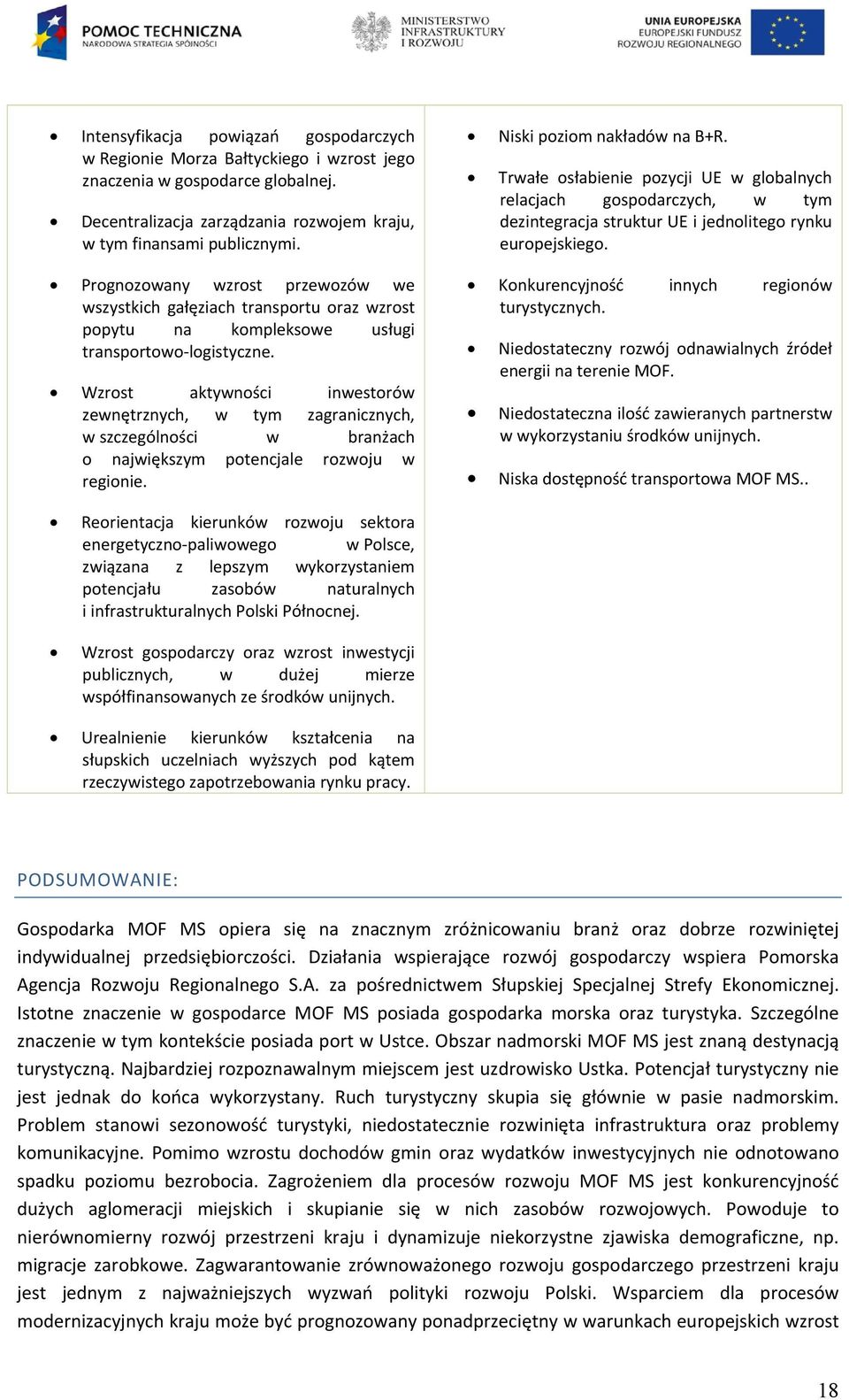 Wzrost aktywności inwestorów zewnętrznych, w tym zagranicznych, w szczególności w branżach o największym potencjale rozwoju w regionie. Niski poziom nakładów na B+R.