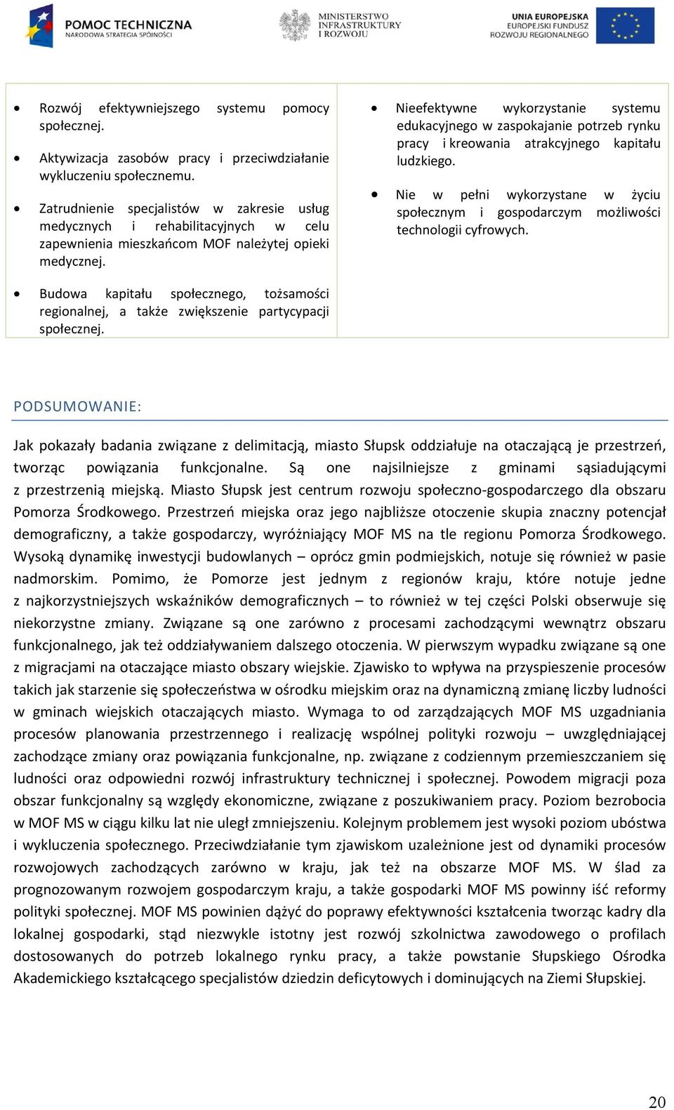 Nieefektywne wykorzystanie systemu edukacyjnego w zaspokajanie potrzeb rynku pracy i kreowania atrakcyjnego kapitału ludzkiego.