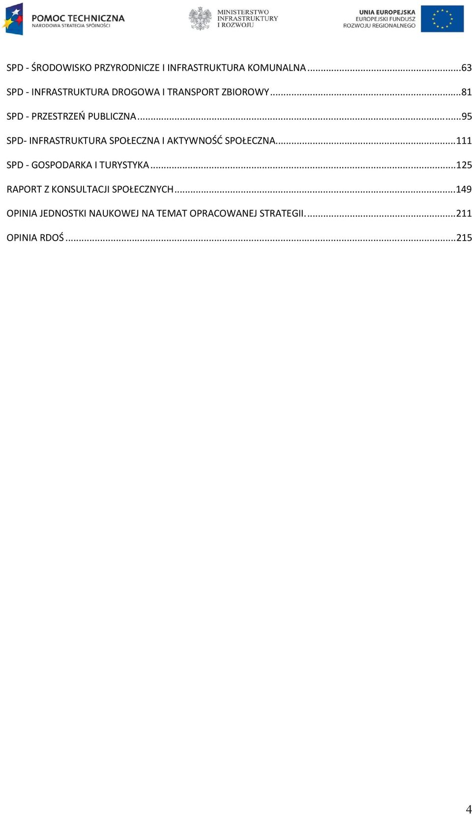 .. 95 SPD- INFRASTRUKTURA SPOŁECZNA I AKTYWNOŚĆ SPOŁECZNA... 111 SPD - GOSPODARKA I TURYSTYKA.