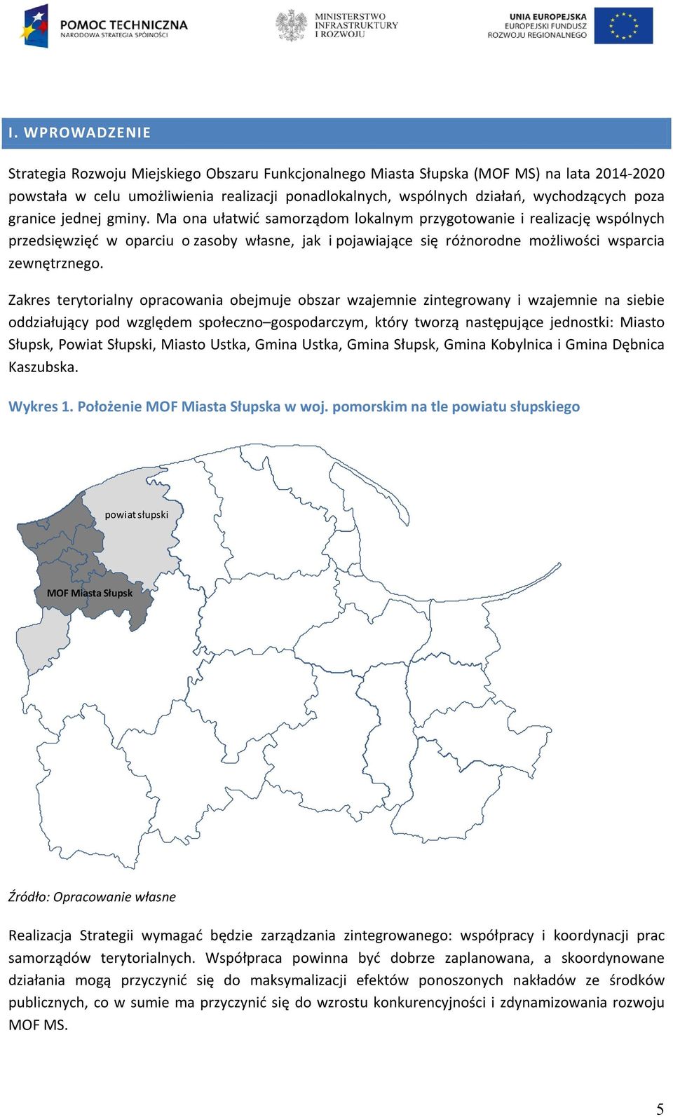 Ma ona ułatwić samorządom lokalnym przygotowanie i realizację wspólnych przedsięwzięć w oparciu o zasoby własne, jak i pojawiające się różnorodne możliwości wsparcia zewnętrznego.