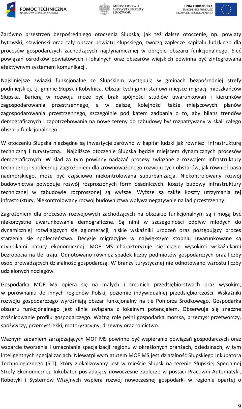 Sieć powiązań ośrodków powiatowych i lokalnych oraz obszarów wiejskich powinna być zintegrowana efektywnym systemem komunikacji.