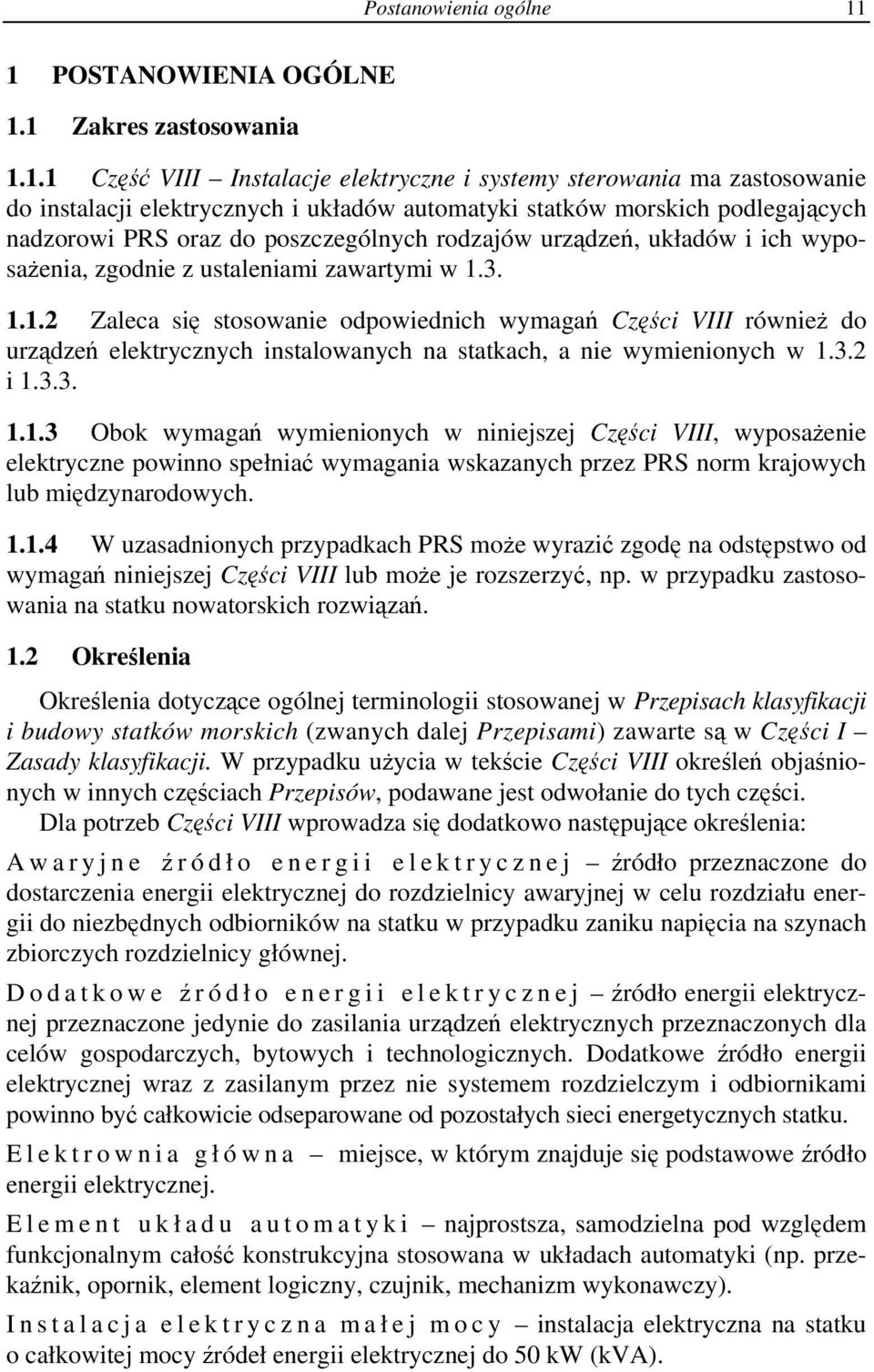 podlegających nadzorowi PRS oraz do poszczególnych rodzajów urządzeń, układów i ich wyposażenia, zgodnie z ustaleniami zawartymi w 1.