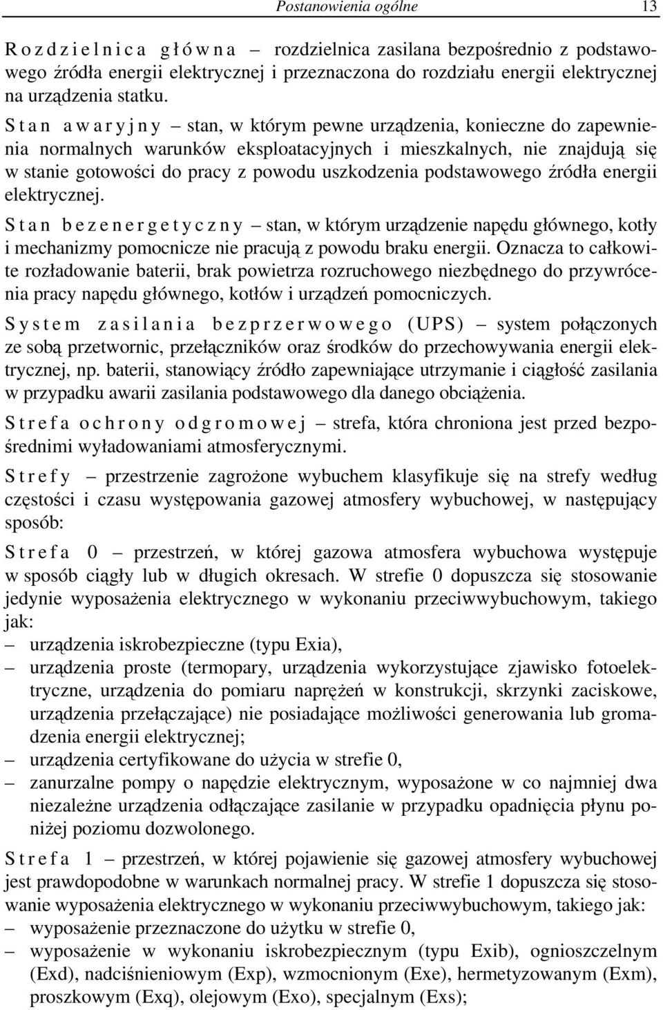 uszkodzenia podstawowego źródła energii elektrycznej. Stan bezenergetyczny stan,wktórymurządzenie napędu głównego, kotły i mechanizmy pomocnicze nie pracują z powodu braku energii.