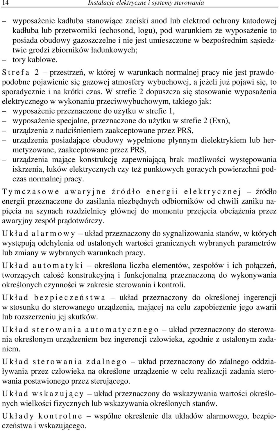 Strefa 2 przestrzeń, w której w warunkach normalnej pracy nie jest prawdopodobne pojawienie się gazowej atmosfery wybuchowej, a jeżeli już pojawi się, to sporadycznie i na krótki czas.