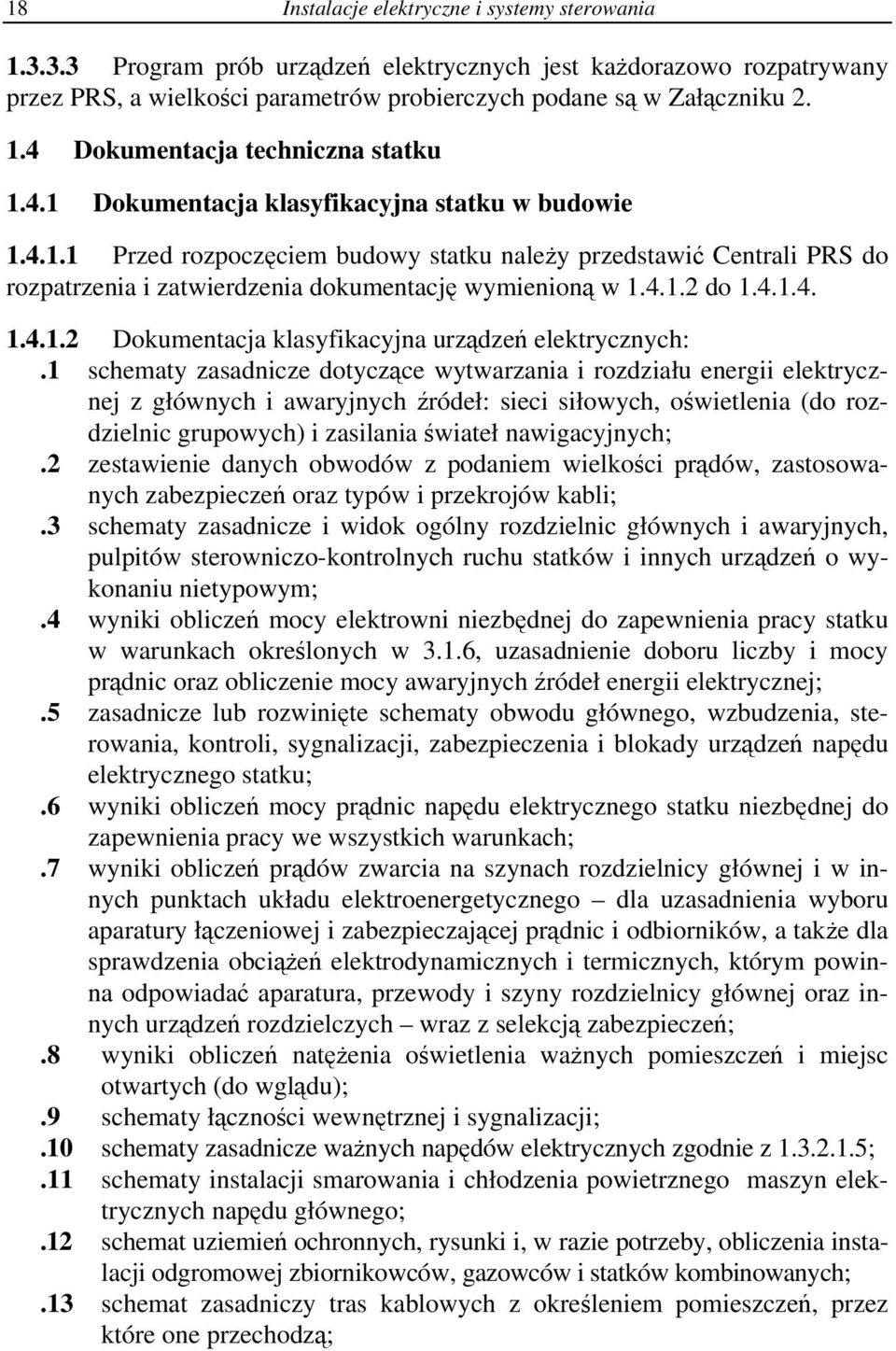 1 schematy zasadnicze dotyczące wytwarzania i rozdziału energii elektrycznej z głównych i awaryjnych źródeł: sieci siłowych, oświetlenia (do rozdzielnic grupowych) i zasilania świateł nawigacyjnych;.