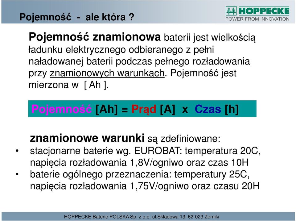 przy znamionowych warunkach. Pojemność jest mierzona w [ Ah ].