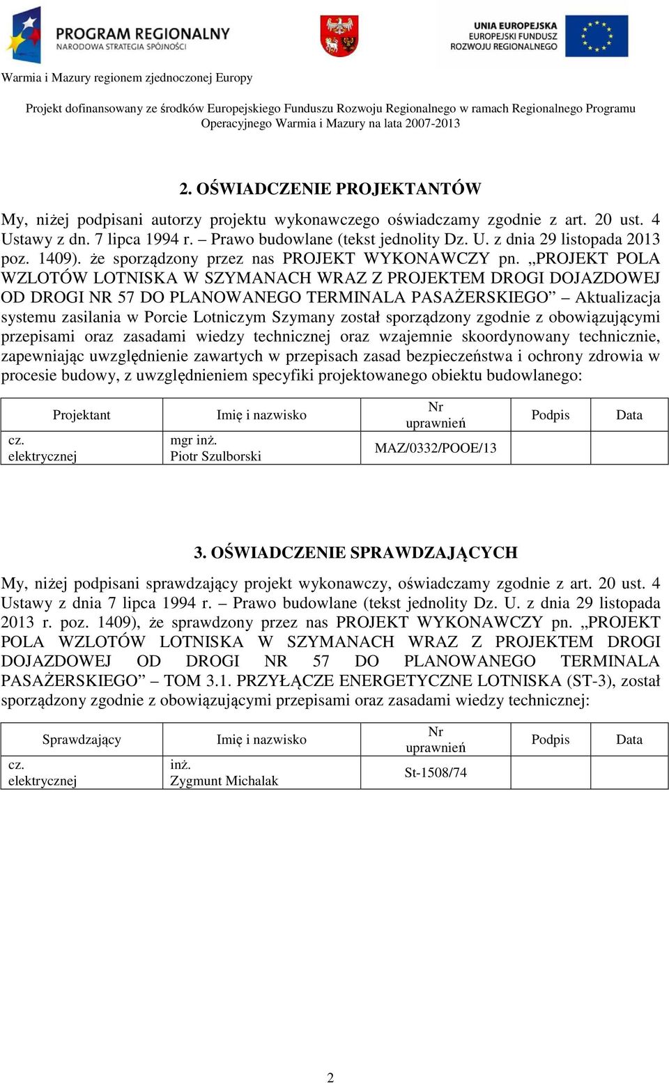 PROJEKT POLA WZLOTÓW LOTNISKA W SZYMANACH WRAZ Z PROJEKTEM DROGI DOJAZDOWEJ OD DROGI NR 57 DO PLANOWANEGO TERMINALA PASAŻERSKIEGO Aktualizacja systemu zasilania w Porcie Lotniczym Szymany został