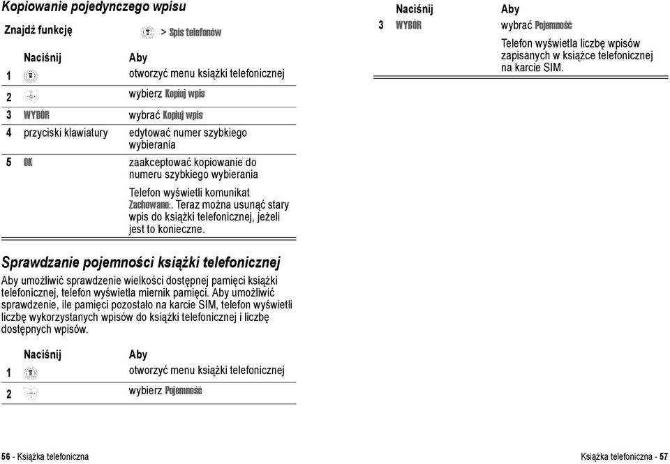 3 WYBÓR wybrać Pojemność Telefon wyświetla liczbę wpisów zapisanych w książce telefonicznej na karcie SIM.