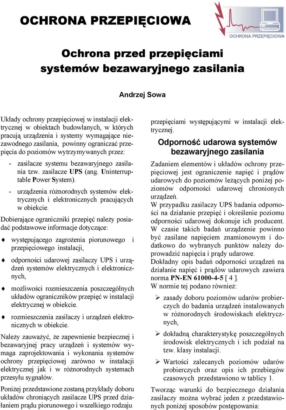 Uninterruptable Power System). - urządzenia różnorodnych systemów elektrycznych i elektronicznych pracujących w obiekcie.