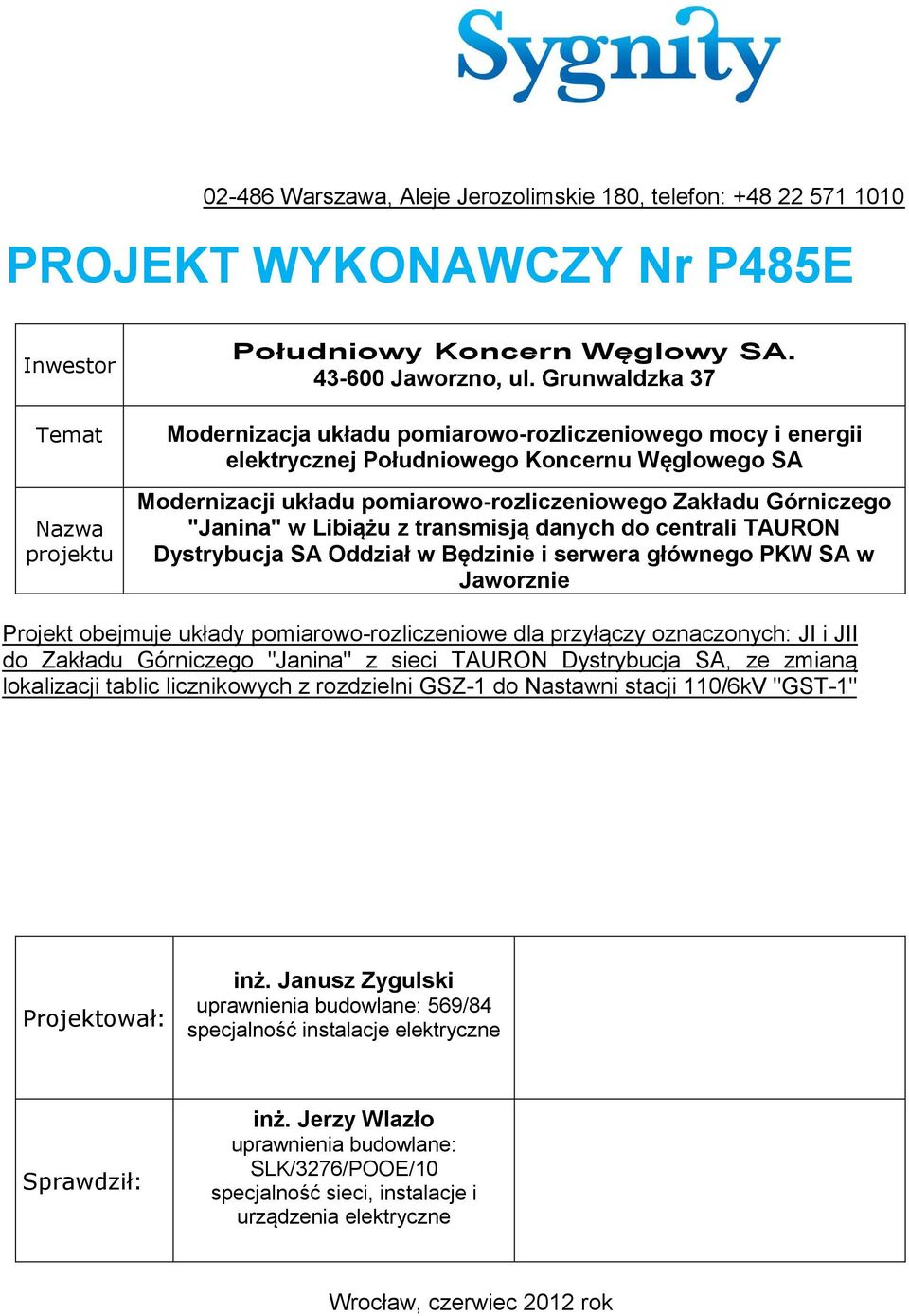 Libiążu z transmisją danych do centrali TAURON Dystrybucja SA Oddział w Będzinie i serwera głównego PKW SA w Jaworznie Projekt obejmuje układy pomiarowo-rozliczeniowe dla przyłączy oznaczonych: JI i