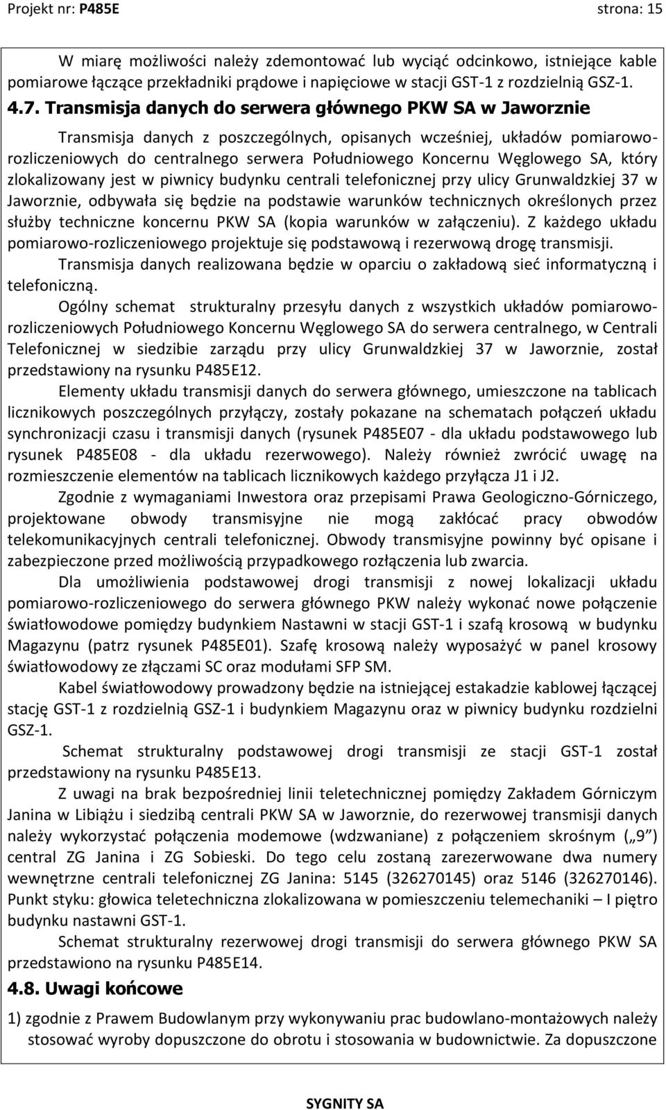 Węglowego SA, który zlokalizowany jest w piwnicy budynku centrali telefonicznej przy ulicy Grunwaldzkiej 37 w Jaworznie, odbywała się będzie na podstawie warunków technicznych określonych przez