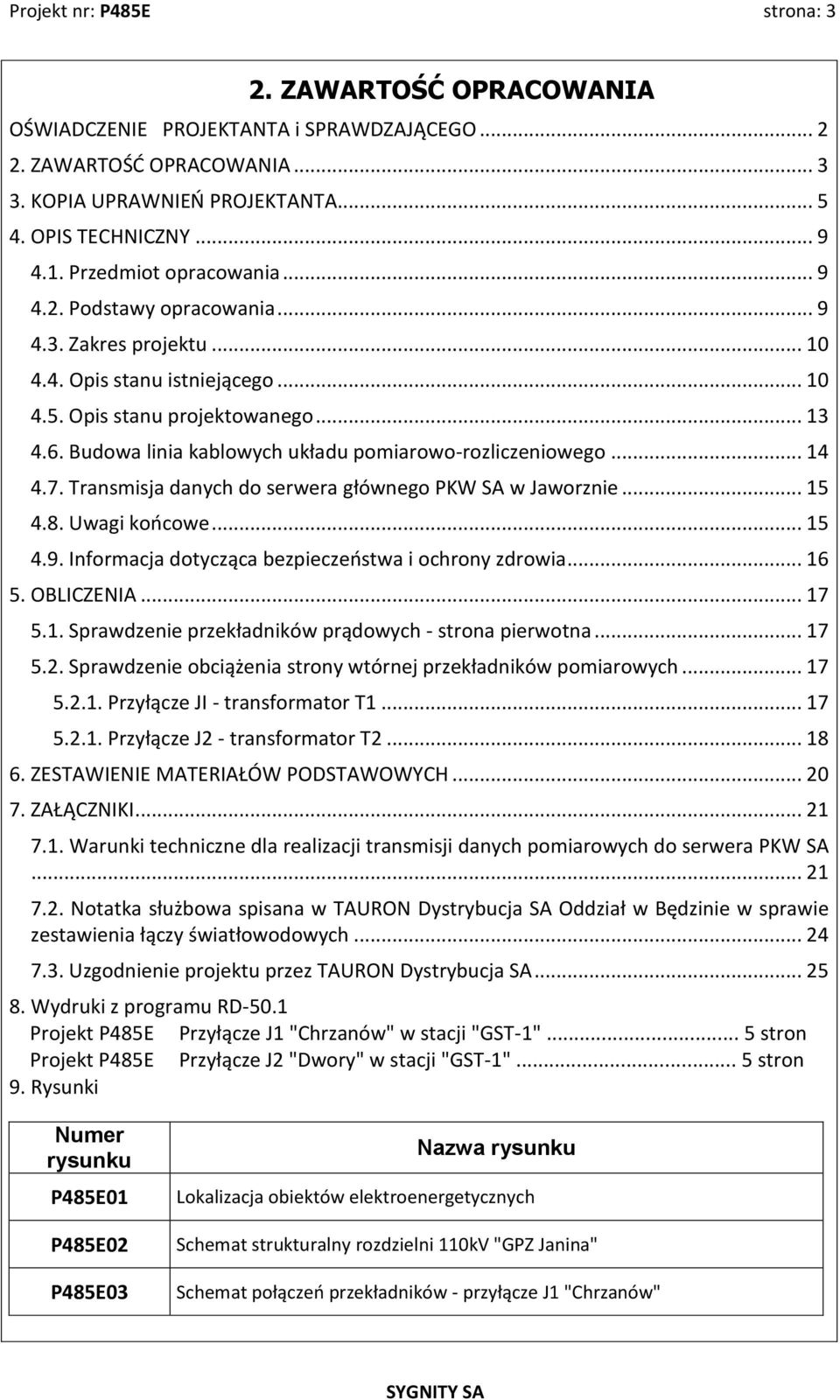 Budowa linia kablowych układu pomiarowo-rozliczeniowego... 14 4.7. Transmisja danych do serwera głównego PKW SA w Jaworznie... 15 4.8. Uwagi końcowe... 15 4.9.