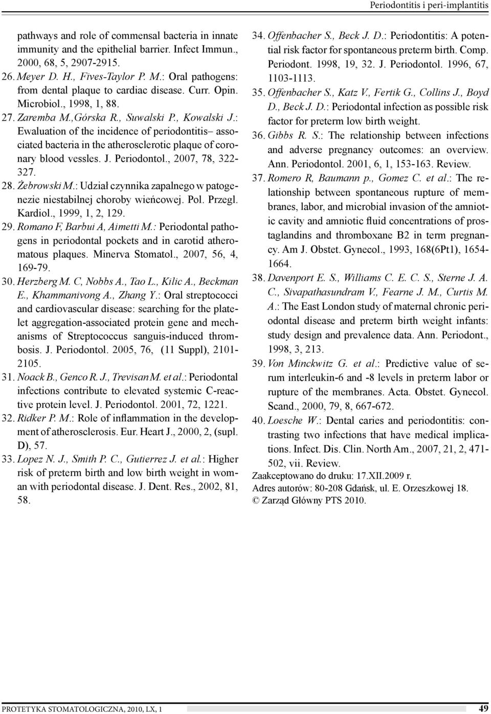 : Ewaluation of the incidence of periodontitis associated bacteria in the atherosclerotic plaque of coronary blood vessles. J. Periodontol., 2007, 78, 322-327. 28. Żebrowski M.