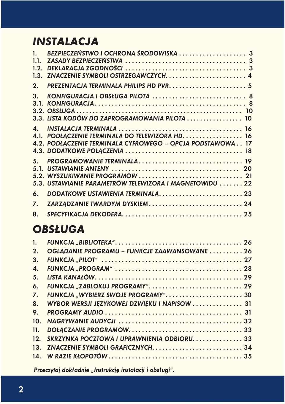 3. LISTA KODÓW DO ZAPROGRAMOWANIA PILOTA................. 10 4. INSTALACJA TERMINALA..................................... 16 4.1. PODŁĄCZENIE TERMINALA DO TELEWIZORA HD.................. 16 4.2.