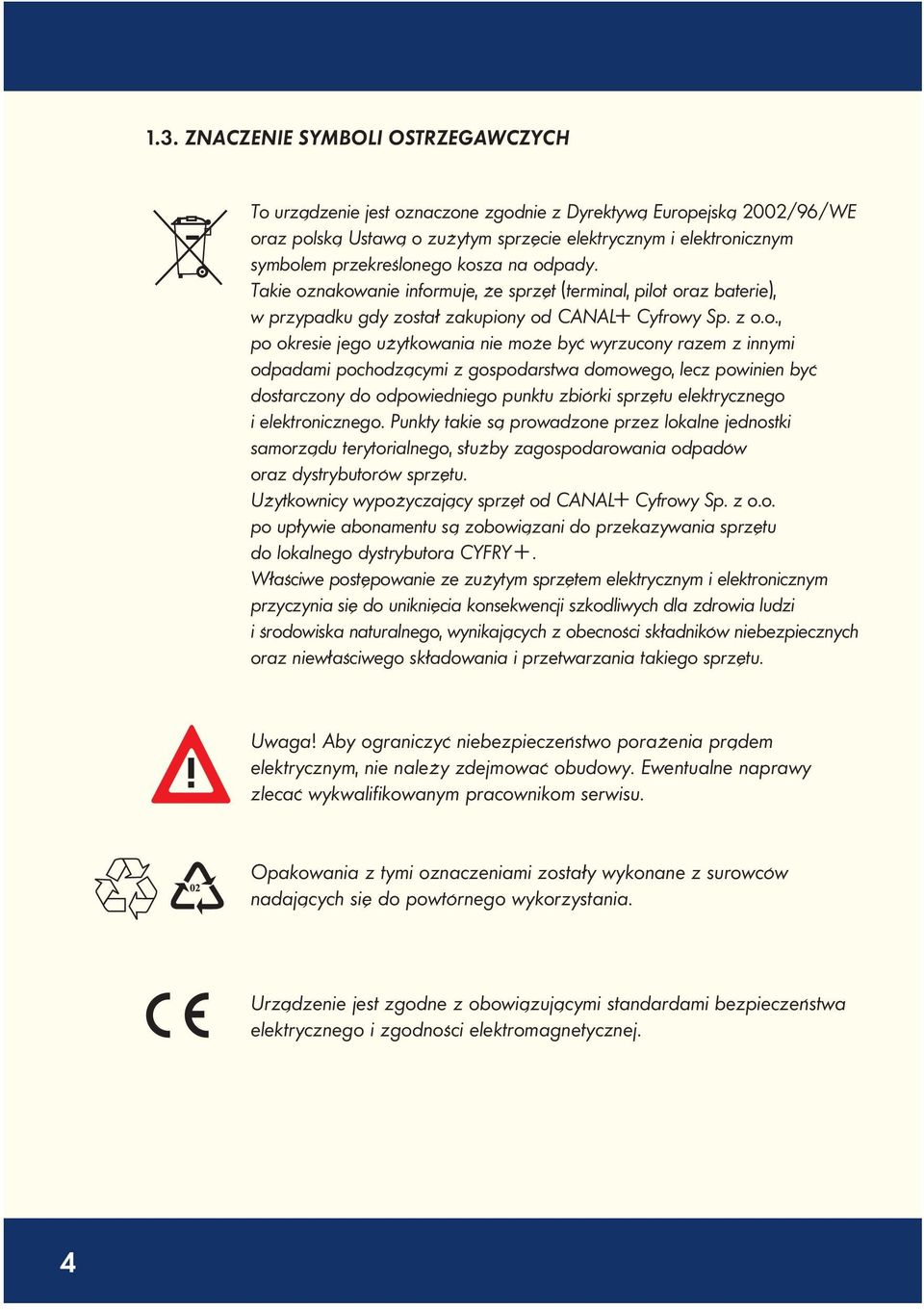 ego kosza na odpady. Takie oznakowanie informuje, że sprzęt (terminal, pilot oraz baterie), w przypadku gdy został zakupiony od < Cyfrowy Sp. z o.o., po okresie jego użytkowania nie może być