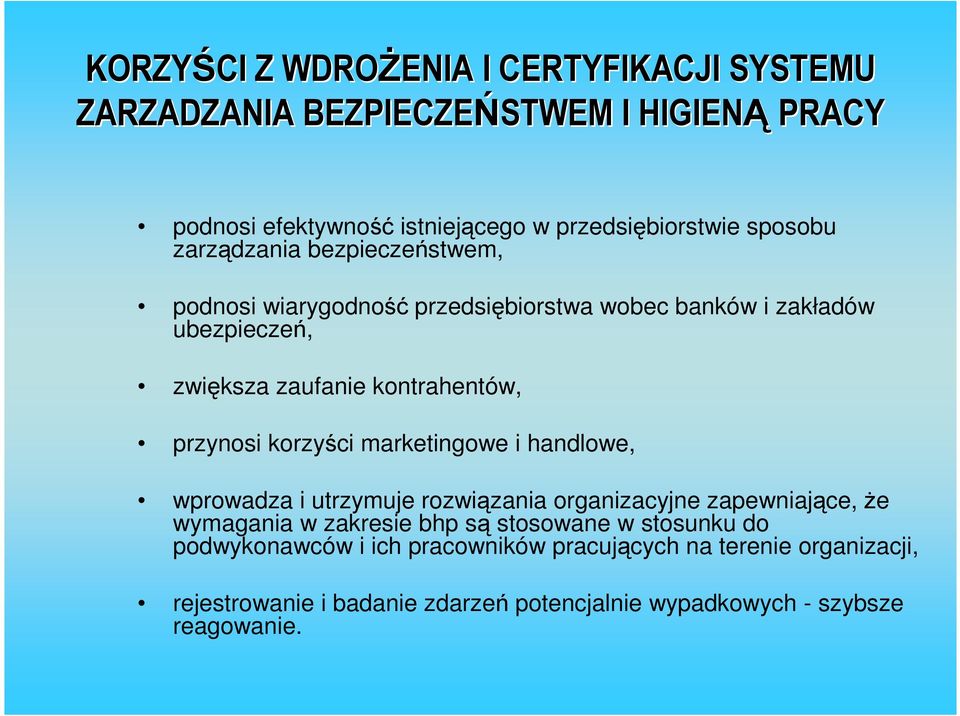 przynosi korzyści marketingowe i handlowe, wprowadza i utrzymuje rozwiązania organizacyjne zapewniające, Ŝe wymagania w zakresie bhp są stosowane w