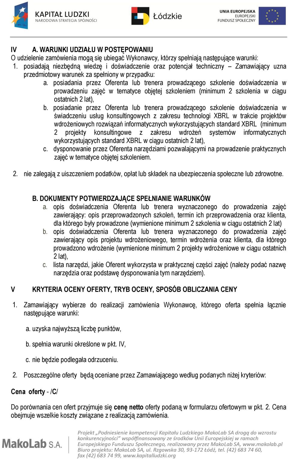 posiadania przez Oferenta lub trenera prowadzącego szkolenie doświadczenia w prowadzeniu zajęć w tematyce objętej szkoleniem (minimum 2 szkolenia w ciągu ostatnich 2 lat), b.