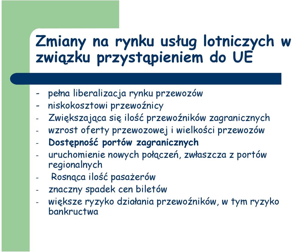 wielkości przewozów - Dostępność portów zagranicznych - uruchomienie nowych połączeń, zwłaszcza z portów