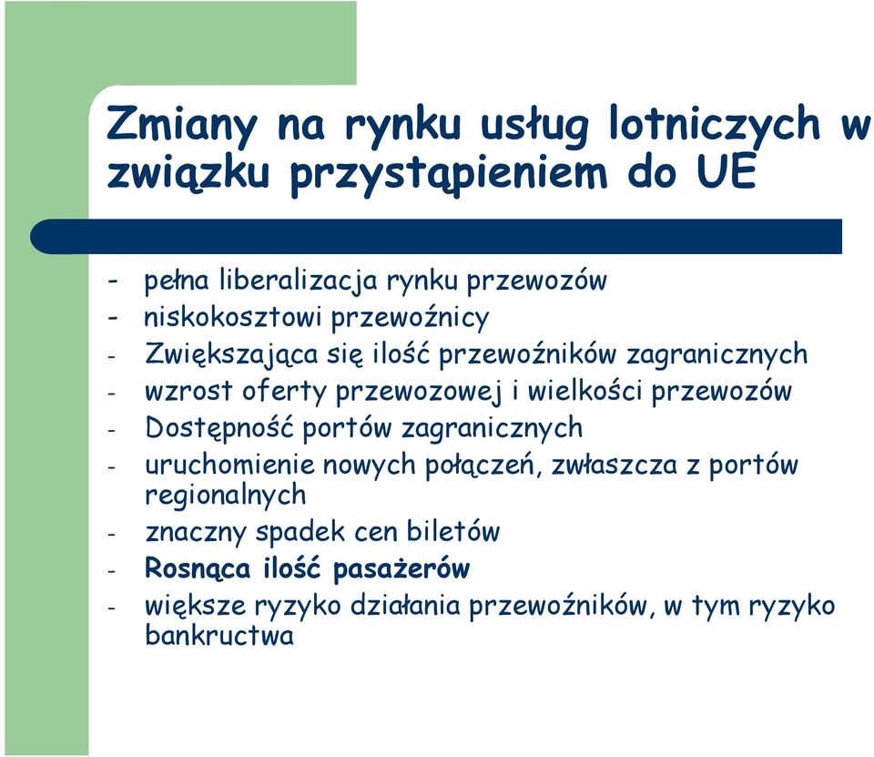 wielkości przewozów - Dostępność portów zagranicznych - uruchomienie nowych połączeń, zwłaszcza z portów