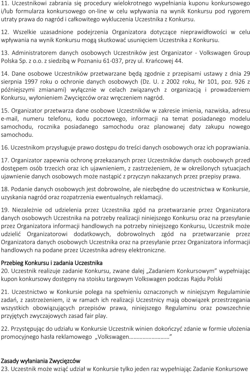 Wszelkie uzasadnione podejrzenia Organizatora dotyczące nieprawidłowości w celu wpływania na wynik Konkursu mogą skutkować usunięciem Uczestnika z Konkursu. 13.