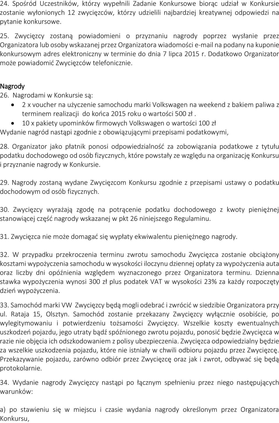 terminie do dnia 7 lipca 2015 r. Dodatkowo Organizator może powiadomić Zwycięzców telefonicznie. Nagrody 26.