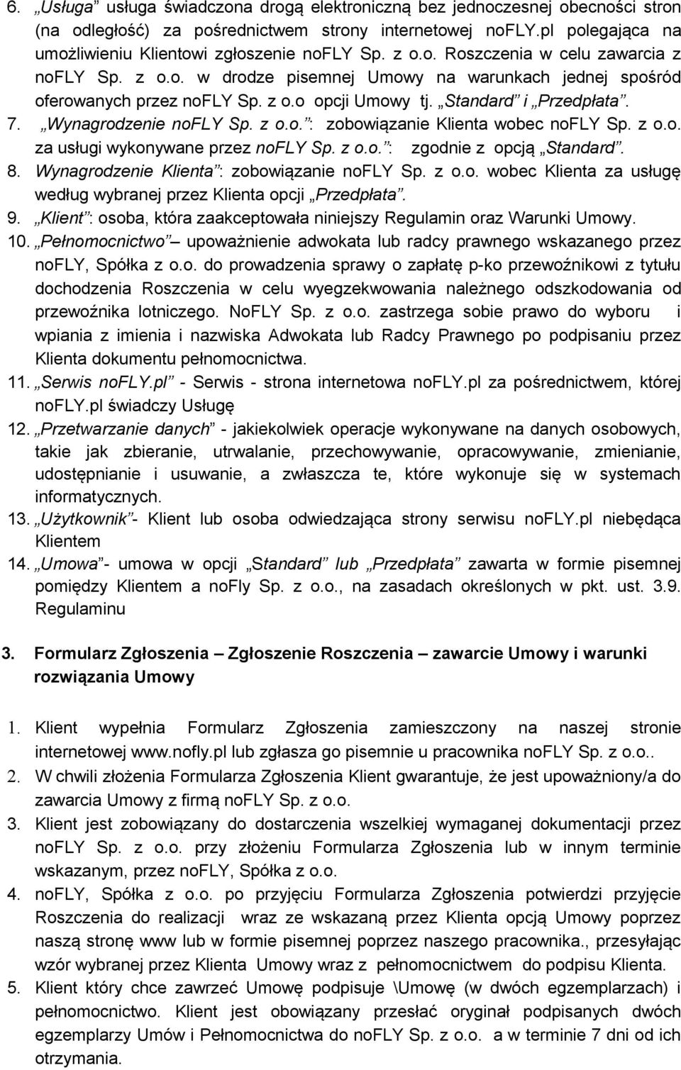 Wynagrodzenie nofly Sp. z o.o. : zobowiązanie Klienta wobec nofly Sp. z o.o. za usługi wykonywane przez nofly Sp. z o.o. : zgodnie z opcją Standard. 8. Wynagrodzenie Klienta : zobowiązanie nofly Sp.