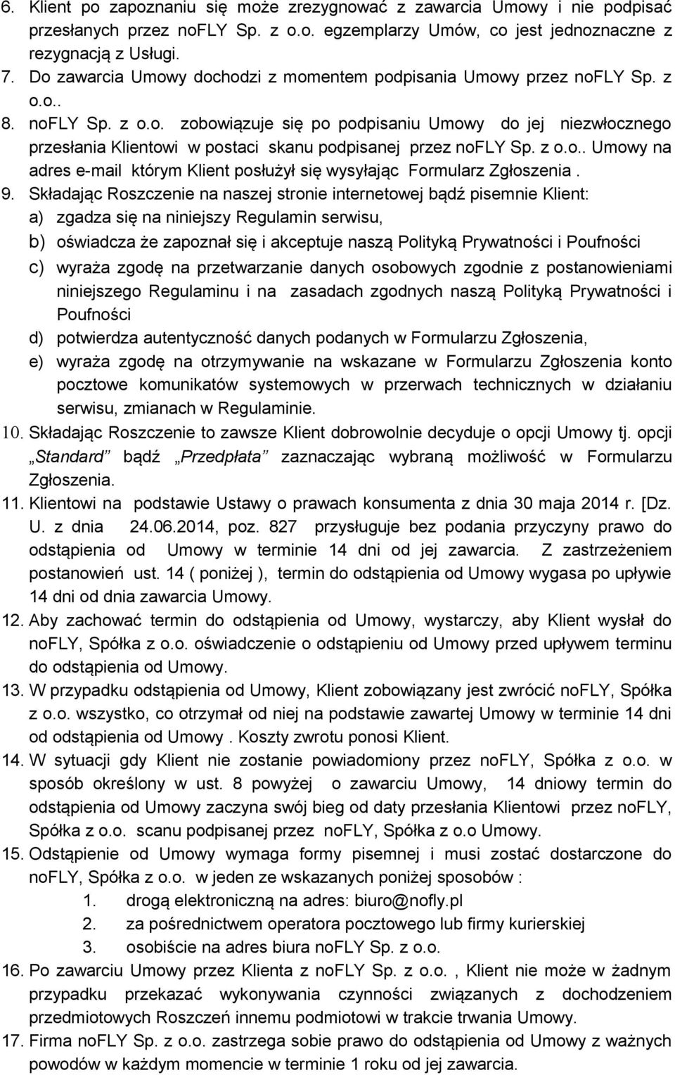 z o.o.. Umowy na adres e-mail którym Klient posłużył się wysyłając Formularz Zgłoszenia. 9.