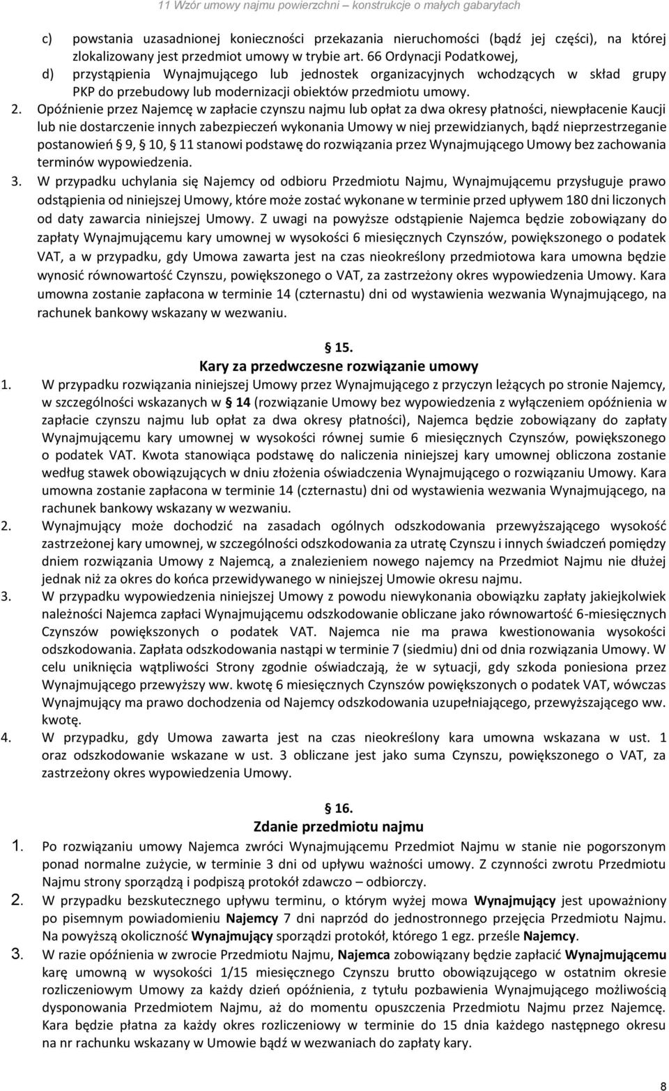 Opóźnienie przez Najemcę w zapłacie czynszu najmu lub opłat za dwa okresy płatności, niewpłacenie Kaucji lub nie dostarczenie innych zabezpieczeń wykonania Umowy w niej przewidzianych, bądź