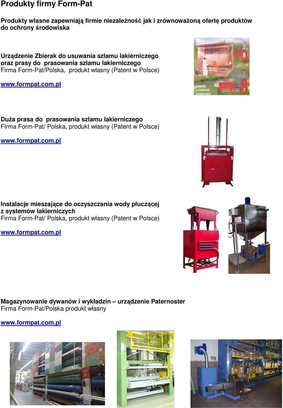 prasowania szlamu lakierniczego Firma Form-Pat/ Polska, produkt własny (Patent w Polsce) Instalacje mieszające do oczyszczania wody płuczącej z systemów