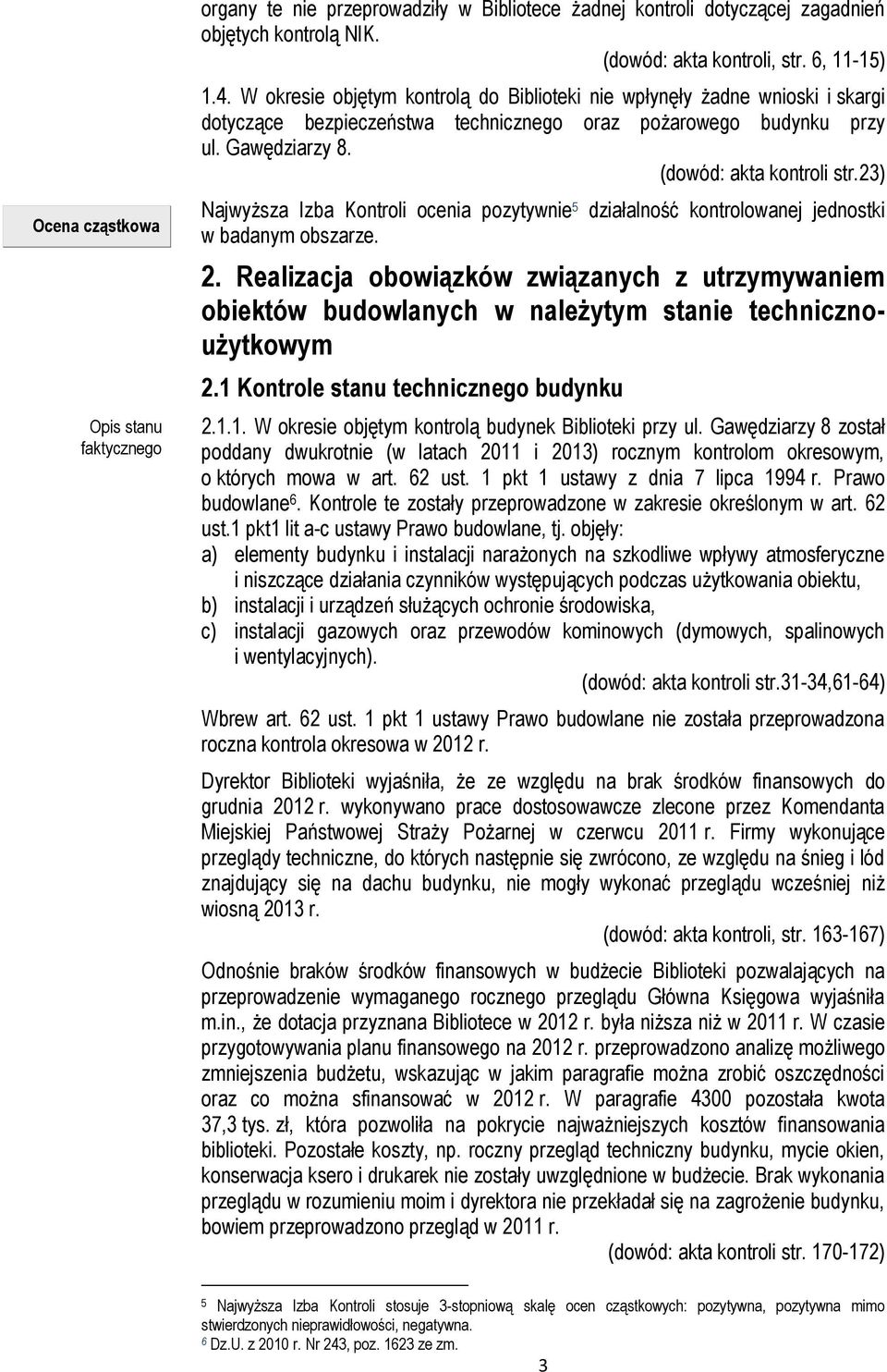 23) Najwyższa Izba Kontroli ocenia pozytywnie 5 działalność kontrolowanej jednostki w badanym obszarze. 2.