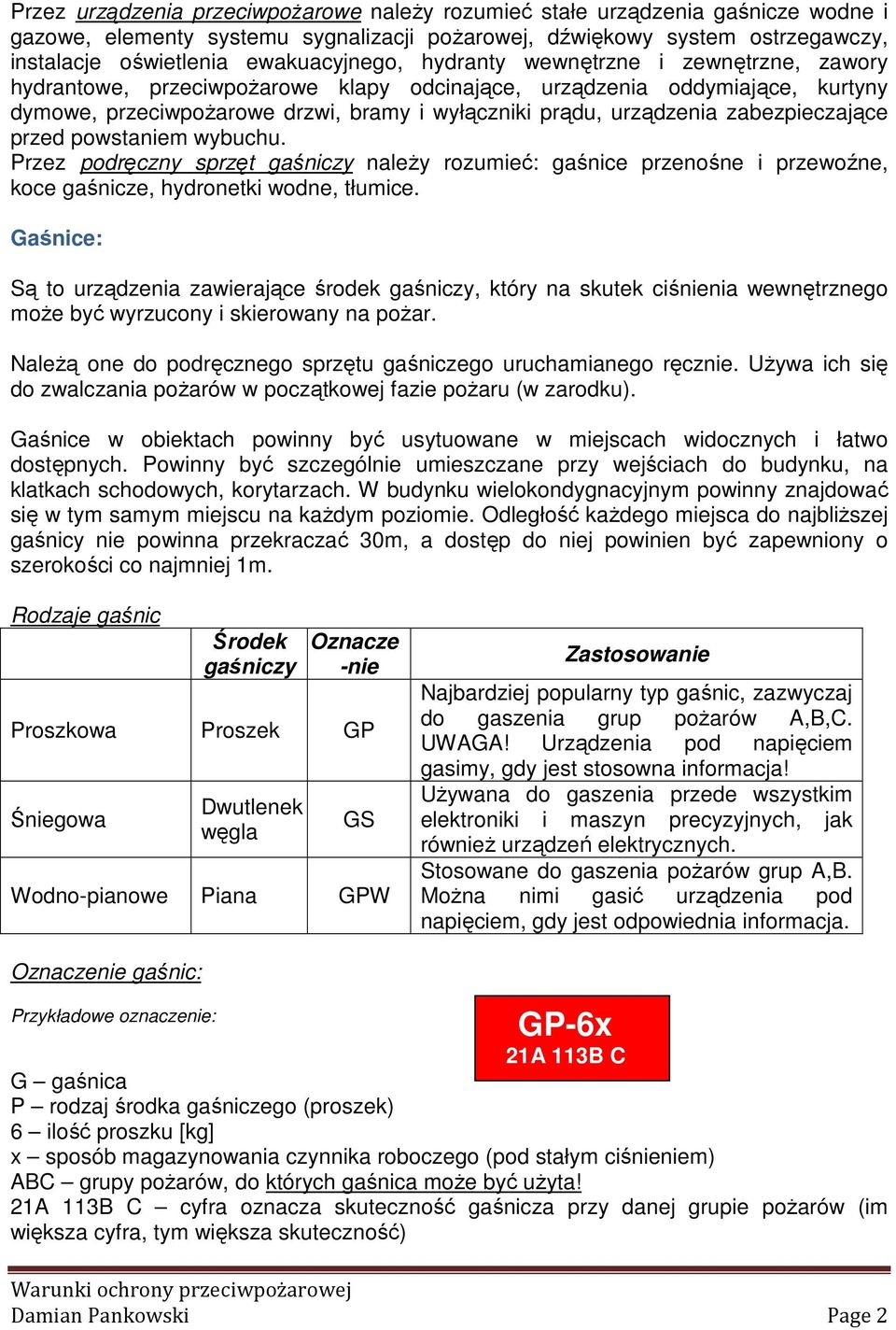 urządzenia zabezpieczające przed powstaniem wybuchu. Przez podręczny sprzęt gaśniczy należy rozumieć: gaśnice przenośne i przewoźne, koce gaśnicze, hydronetki wodne, tłumice.