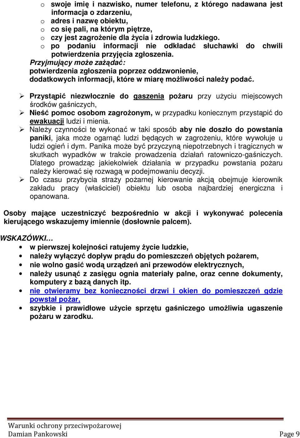 Przyjmujący może zażądać: potwierdzenia zgłoszenia poprzez oddzwonienie, dodatkowych informacji, które w miarę możliwości należy podać.