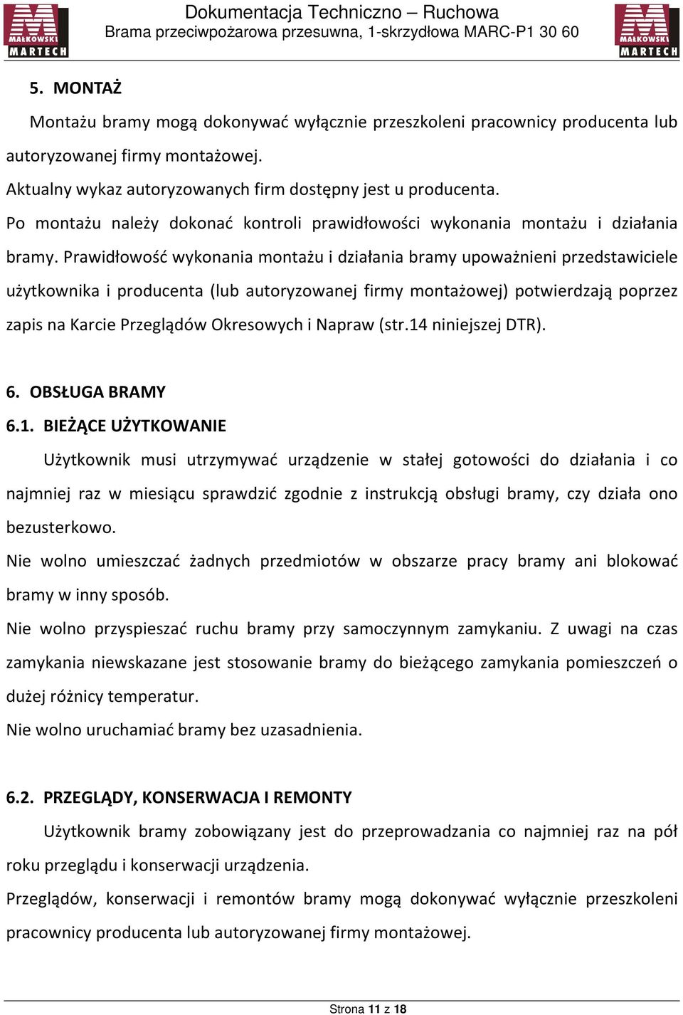 Prawidłowość wykonania montażu i działania bramy upoważnieni przedstawiciele użytkownika i producenta (lub autoryzowanej firmy montażowej) potwierdzają poprzez zapis na Karcie Przeglądów Okresowych i