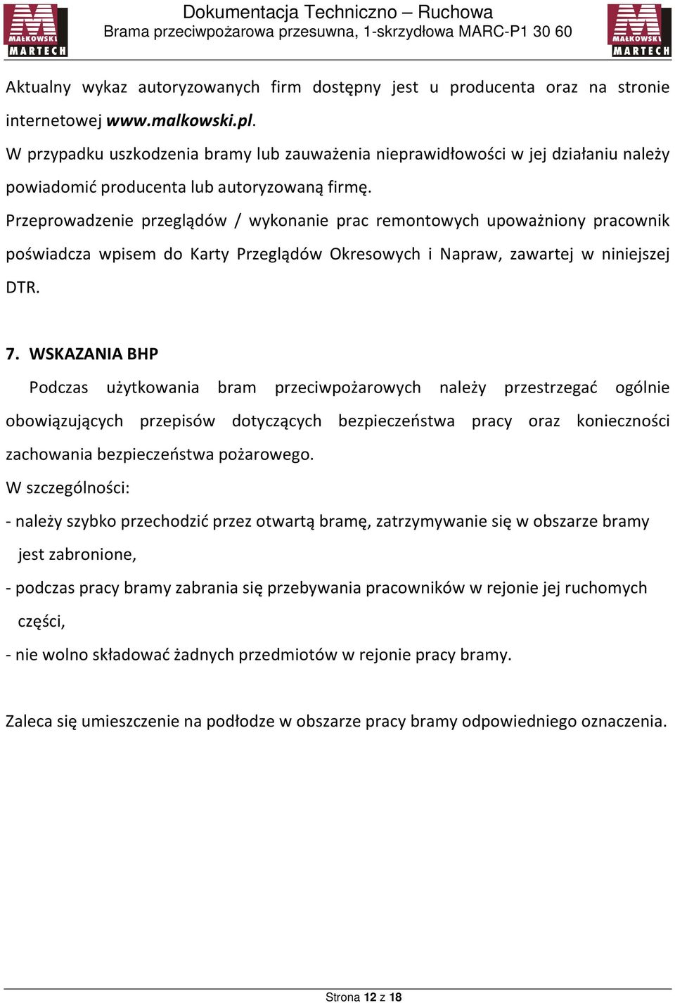 Przeprowadzenie przeglądów / wykonanie prac remontowych upoważniony pracownik poświadcza wpisem do Karty Przeglądów Okresowych i Napraw, zawartej w niniejszej DTR. 7.