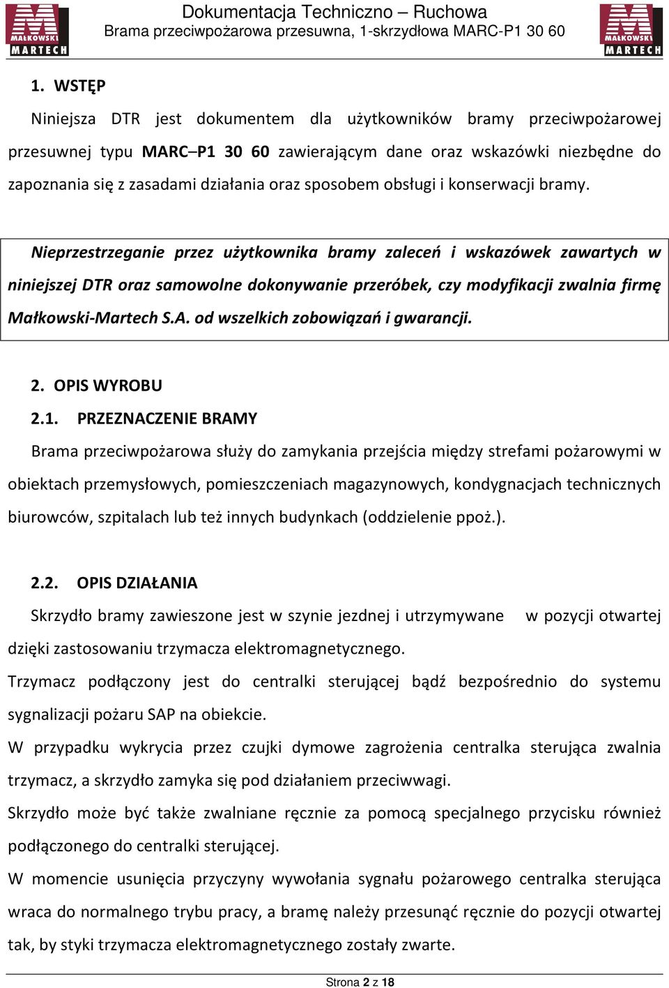 Nieprzestrzeganie przez użytkownika bramy zaleceń i wskazówek zawartych w niniejszej DTR oraz samowolne dokonywanie przeróbek, czy modyfikacji zwalnia firmę Małkowski-Martech S.A.