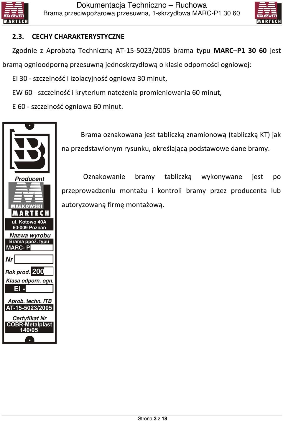 Brama oznakowana jest tabliczką znamionową (tabliczką KT) jak na przedstawionym rysunku, określającą podstawowe dane bramy.