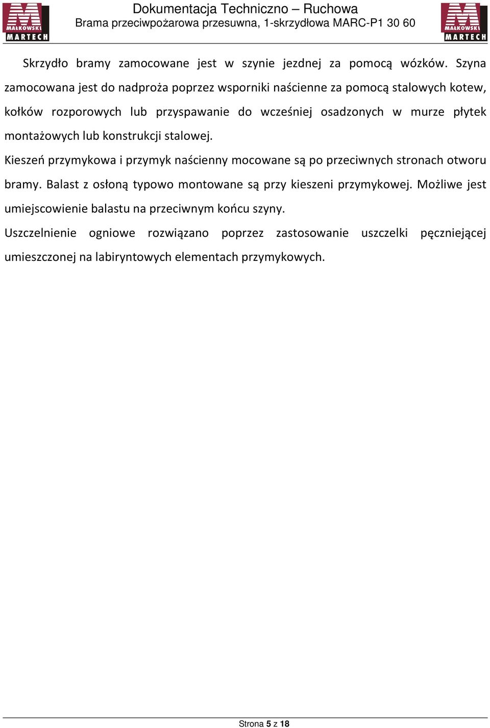 płytek montażowych lub konstrukcji stalowej. Kieszeń przymykowa i przymyk naścienny mocowane są po przeciwnych stronach otworu bramy.