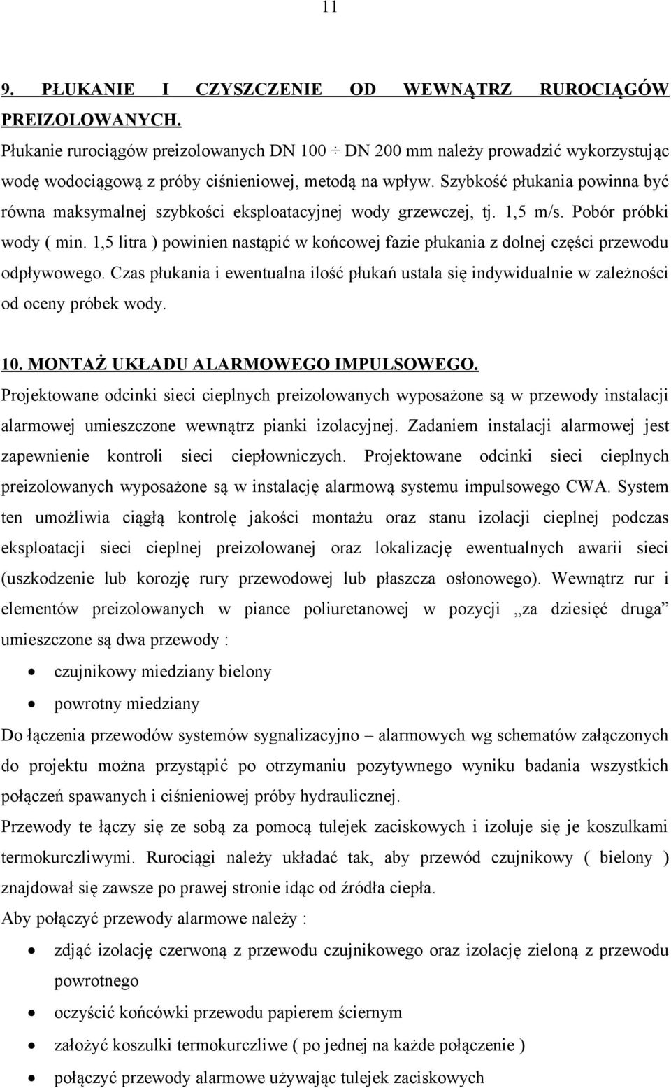 Szybkość płukania powinna być równa maksymalnej szybkości eksploatacyjnej wody grzewczej, tj. 1,5 m/s. Pobór próbki wody ( min.