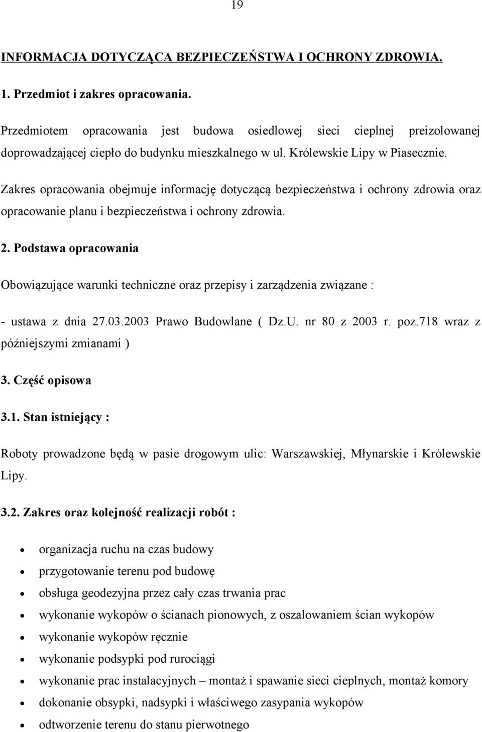 Zakres opracowania obejmuje informację dotyczącą bezpieczeństwa i ochrony zdrowia oraz opracowanie planu i bezpieczeństwa i ochrony zdrowia. 2.