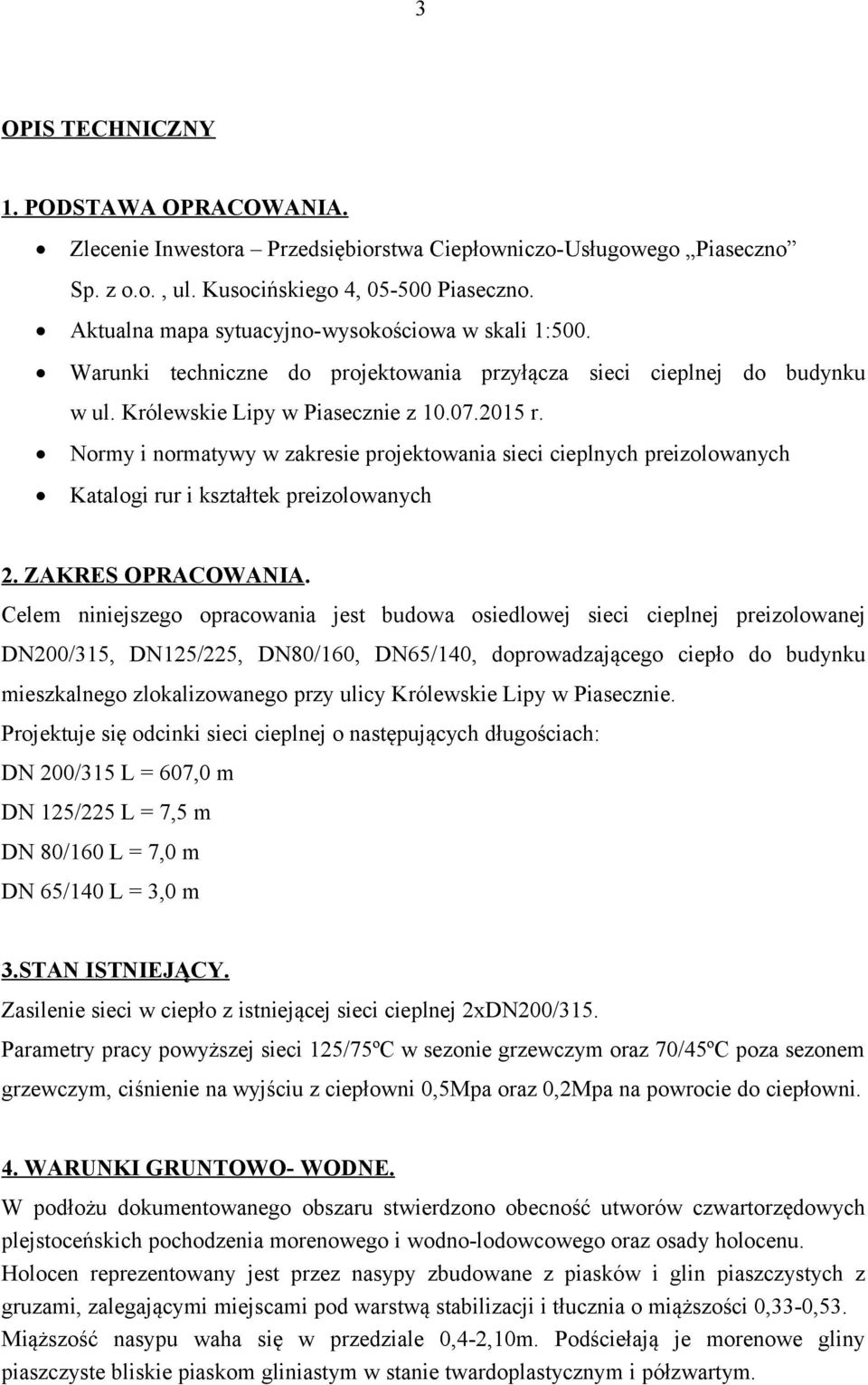 Normy i normatywy w zakresie projektowania sieci cieplnych preizolowanych Katalogi rur i kształtek preizolowanych 2. ZAKRES OPRACOWANIA.