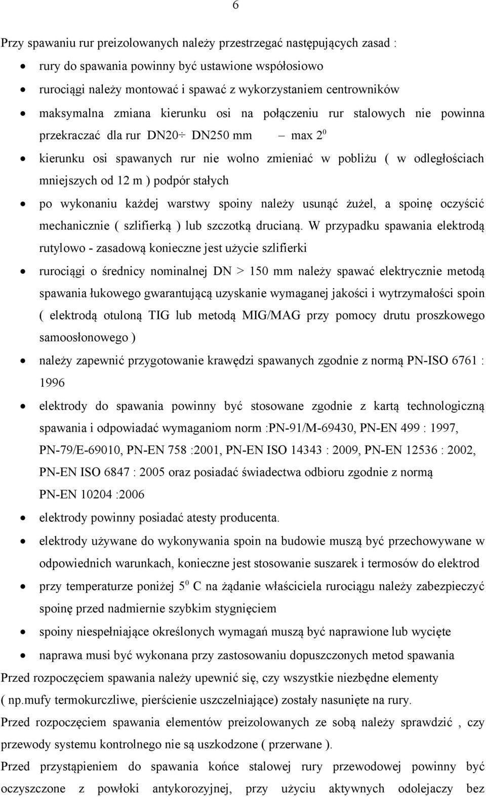 od 12 m ) podpór stałych po wykonaniu każdej warstwy spoiny należy usunąć żużel, a spoinę oczyścić mechanicznie ( szlifierką ) lub szczotką drucianą.