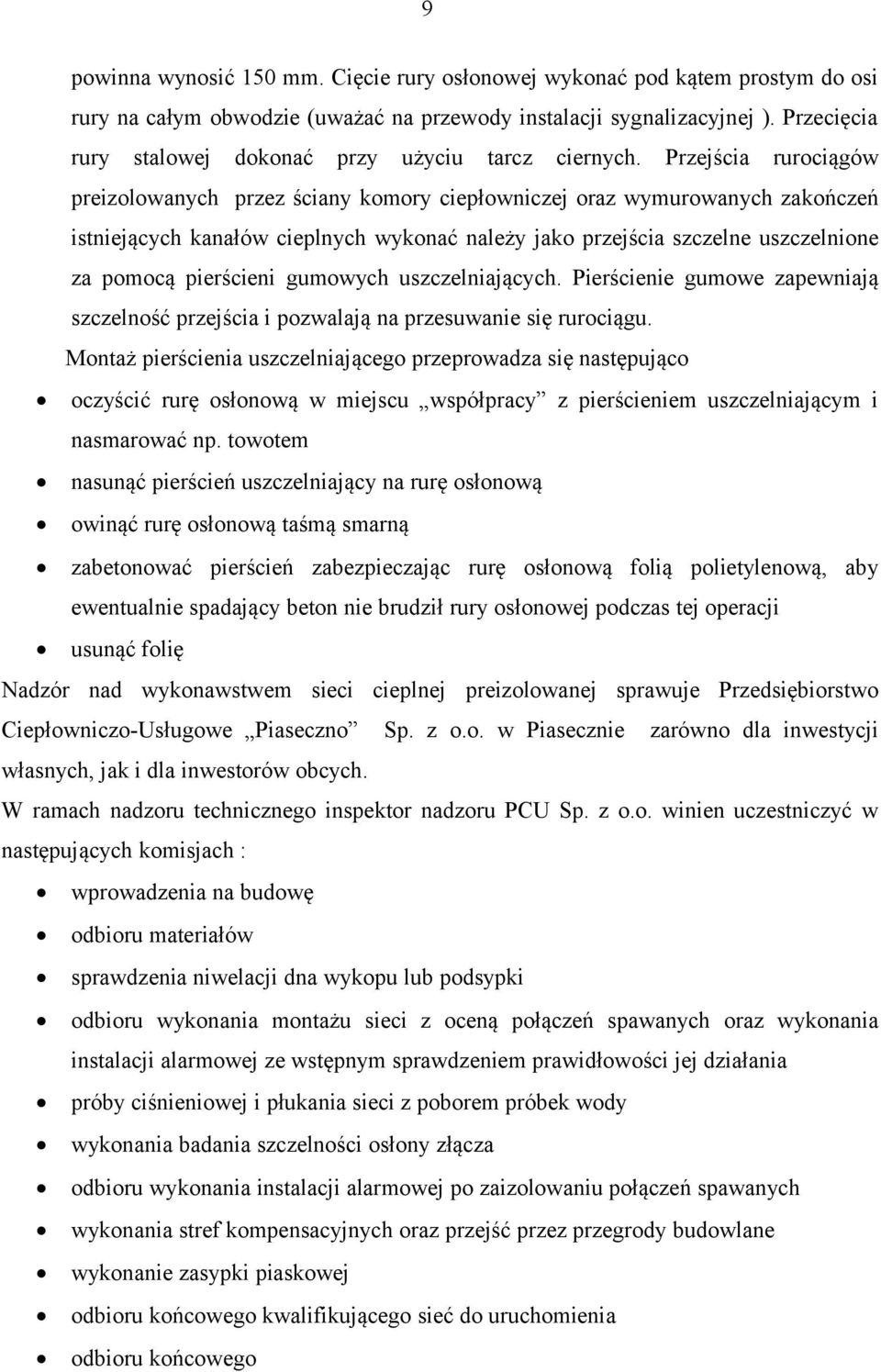 Przejścia rurociągów preizolowanych przez ściany komory ciepłowniczej oraz wymurowanych zakończeń istniejących kanałów cieplnych wykonać należy jako przejścia szczelne uszczelnione za pomocą