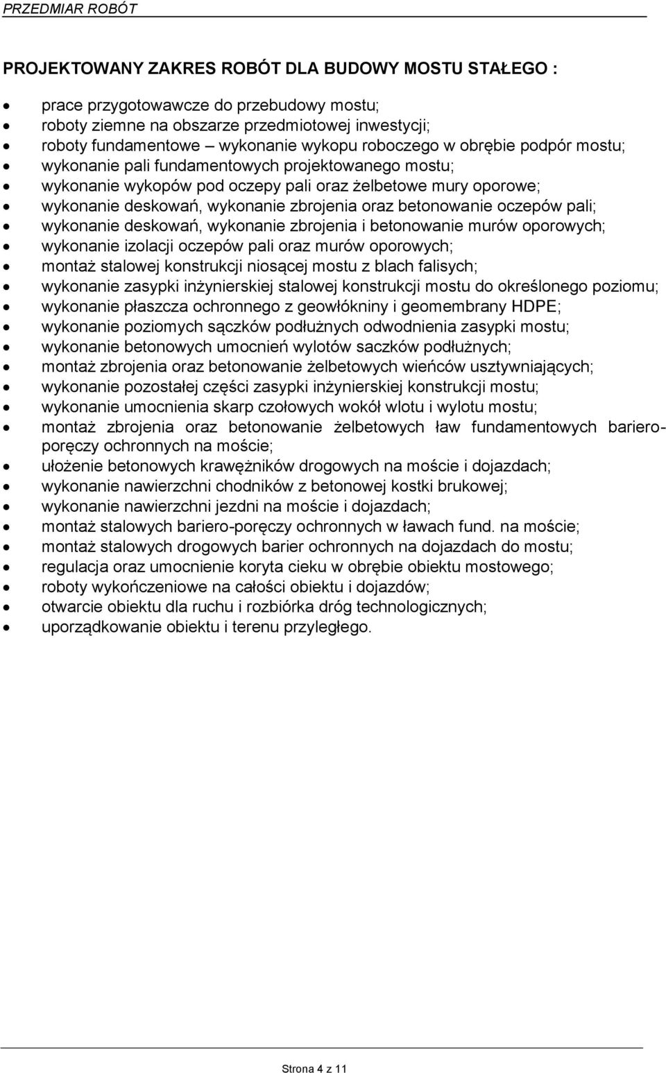 oczepów pali; wykonanie deskowań, wykonanie zbrojenia i betonowanie murów oporowych; wykonanie izolacji oczepów pali oraz murów oporowych; montaż stalowej konstrukcji niosącej mostu z blach falisych;