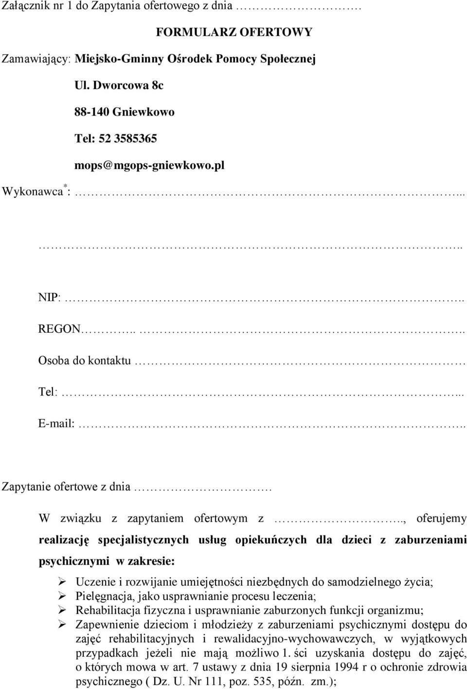 ., oferujemy realizację specjalistycznych usług opiekuńczych dla dzieci z zaburzeniami psychicznymi w zakresie: Uczenie i rozwijanie umiejętności niezbędnych do samodzielnego życia; Pielęgnacja, jako