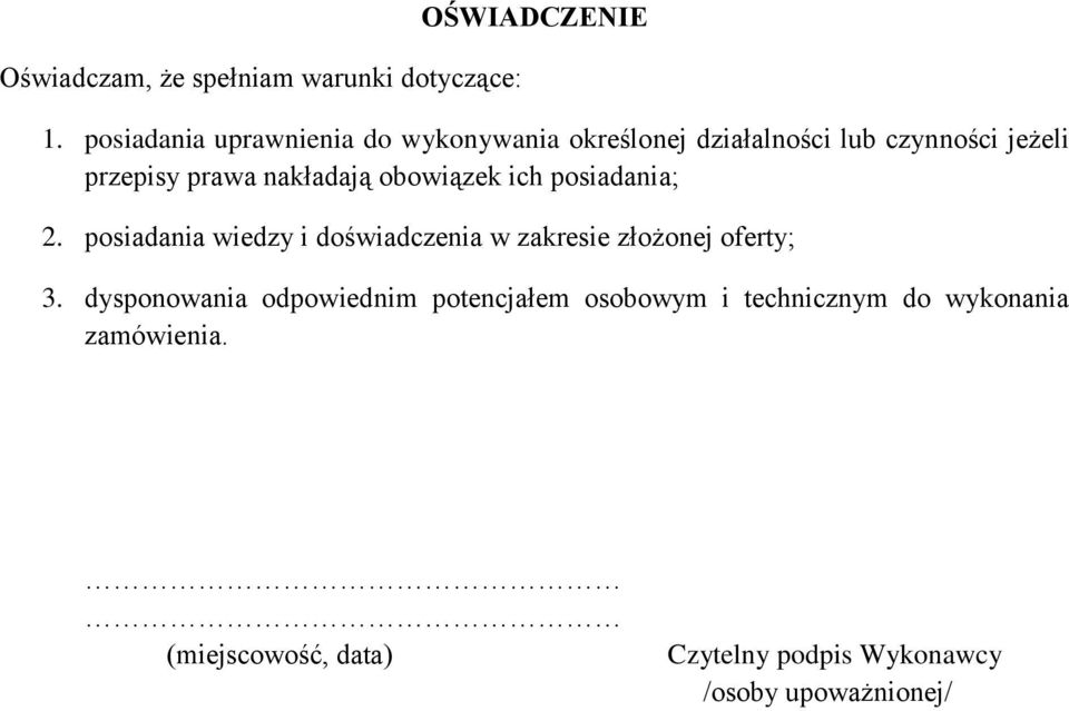 nakładają obowiązek ich posiadania; 2. posiadania wiedzy i doświadczenia w zakresie złożonej oferty; 3.