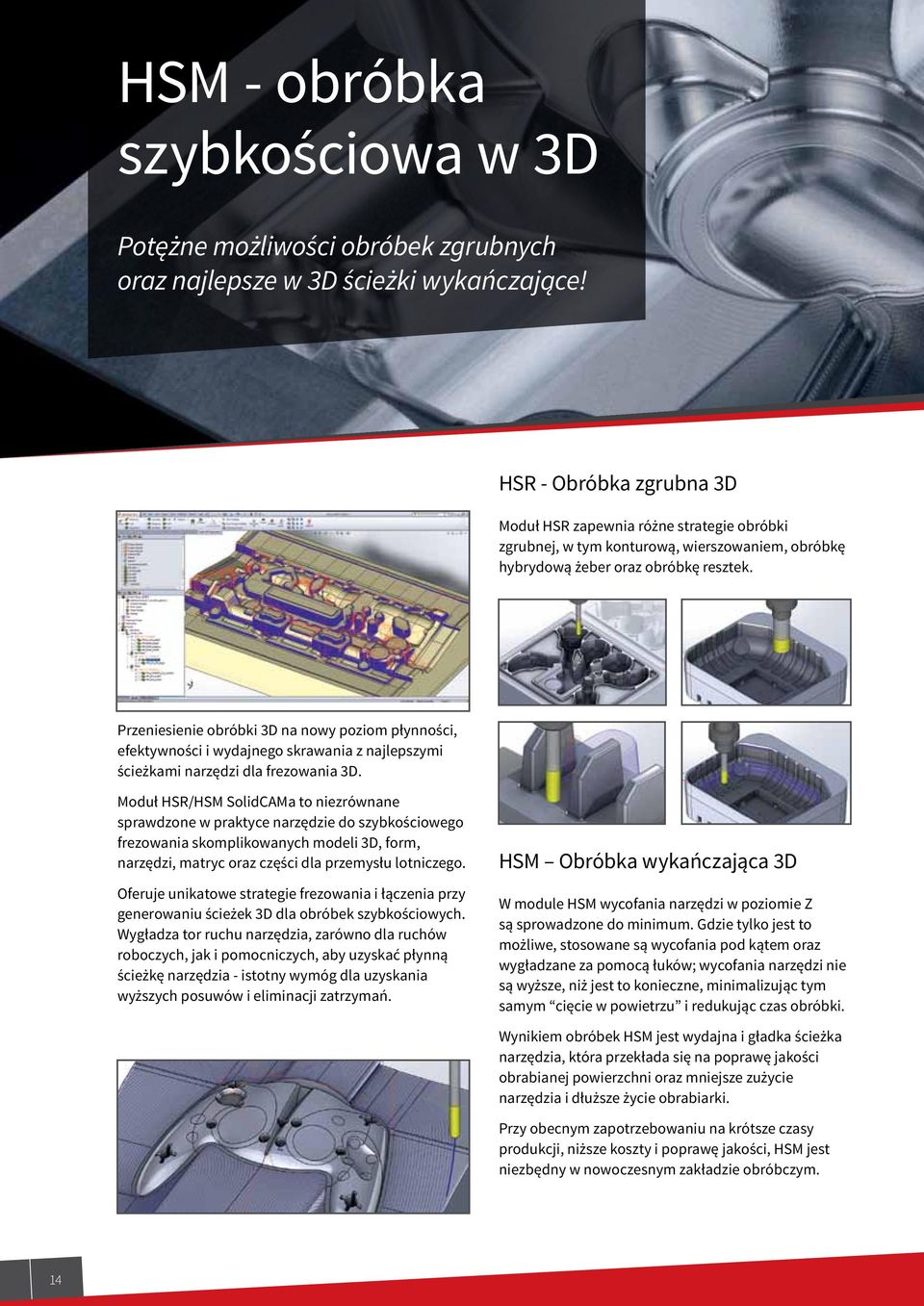 Przeniesienie obróbki 3D na nowy poziom płynności, efektywności i wydajnego skrawania z najlepszymi ścieżkami narzędzi dla frezowania 3D.