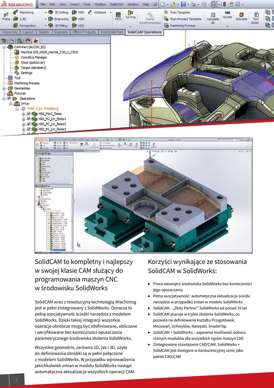 Dzięki takiej integracji wszystkie operacje obróbcze mogą być zdefiniowane, obliczane i weryfikowane bez konieczności opuszczania parametrycznego środowiska złożenia SolidWorks.